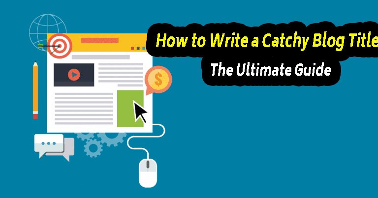 How to Write a Catchy Blog Title: The Ultimate Guide How to Write a Catchy Blog Title: The Ultimate Guide