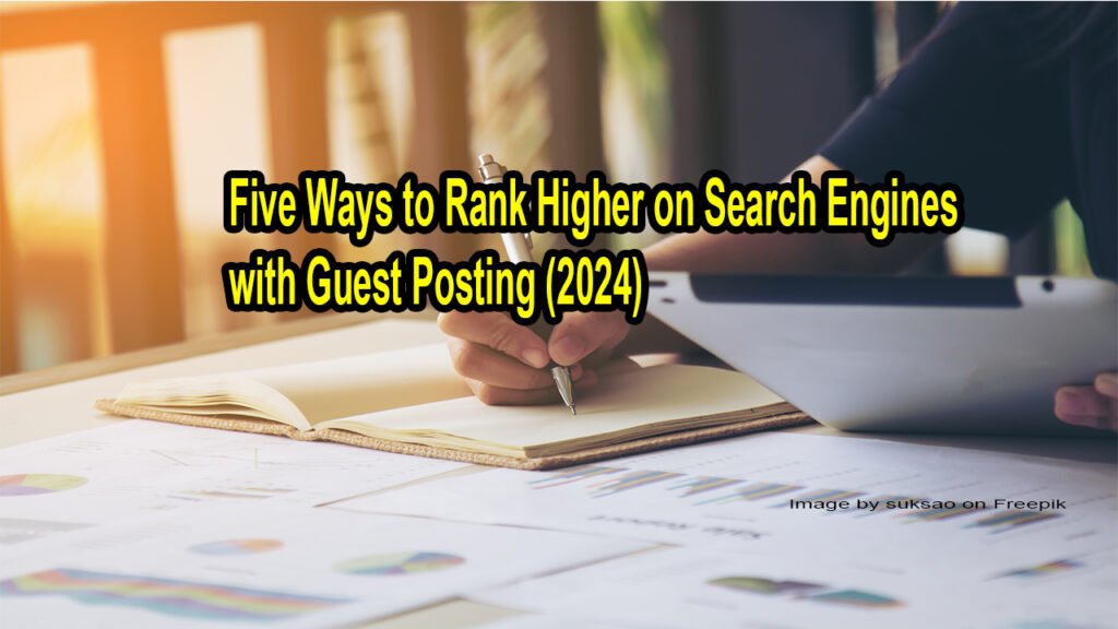 Five Ways to Rank Higher on Search Engines with Guest Posting (2024) Five Ways to Rank Higher on Search Engines with Guest Posting (2024)