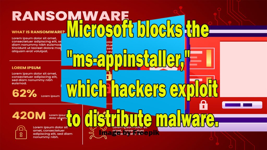 Microsoft blocks the “ms-appinstaller,” which hackers exploit to distribute malware. Microsoft blocks the “ms-appinstaller,” which hackers exploit to distribute malware.