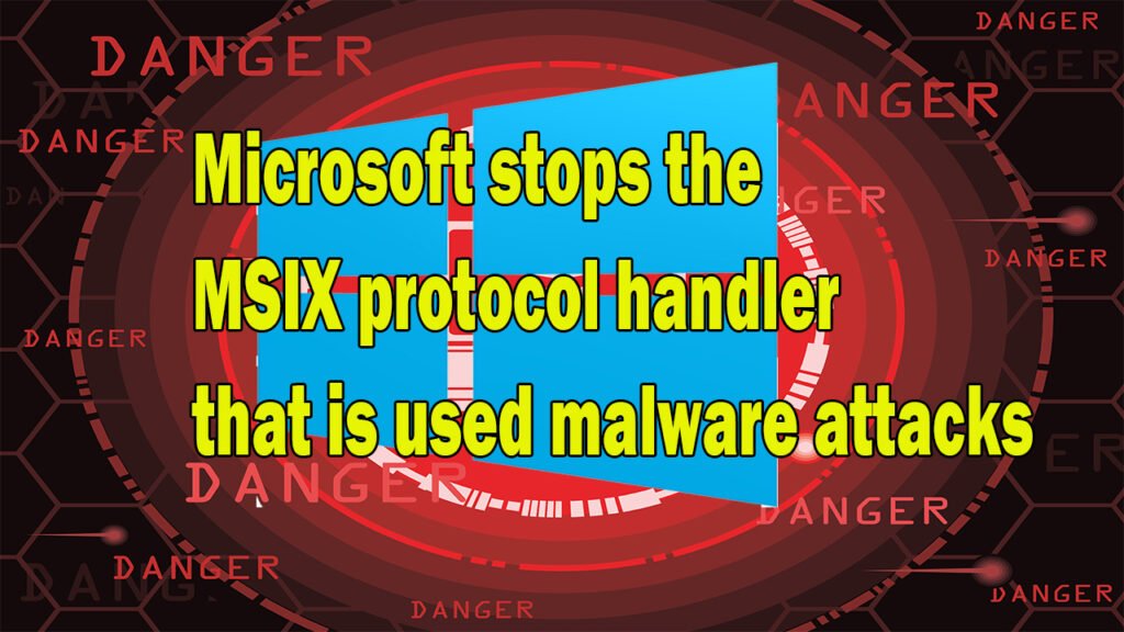 Microsoft stops the MSIX protocol handler that is used by malware attacks Microsoft stops the MSIX protocol handler that is used by malware attacks