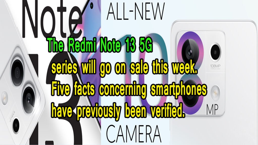 इस हफ्ते Redmi Note 13 5G श्रृंखला की घोषणा होगी: स्मार्टफोन के बारे में पहले ही पांच बातें पुष्टि की गई हैं