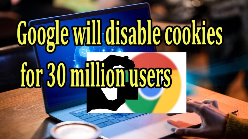 Google will disable cookies for 30 million users starting today with the release of Chrome’s “Tracking Protection” function. Google will disable cookies for 30 million users starting today with the release of Chrome’s “Tracking Protection” function.