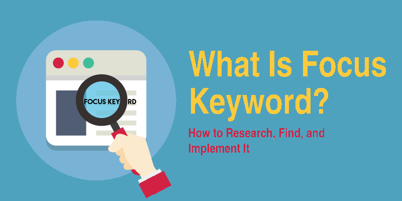 What is a focus keyword and how do you find, use, and research it? What is a focus keyword and how do you find, use, and research it?