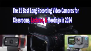 Best Long Recording Video Cameras