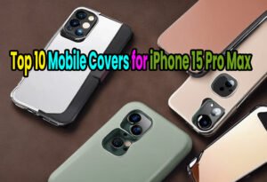Top 10 Mobile Covers for iPhone 15 Pro Max